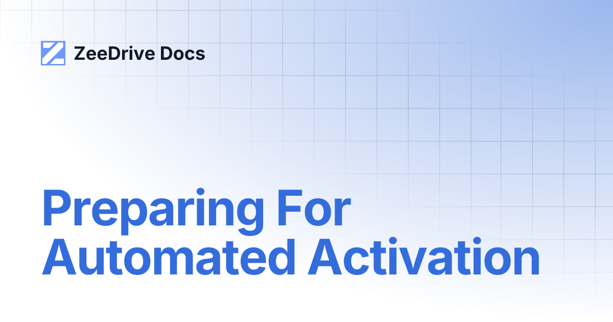 Preparing For Automated Activation | ZeeDrive Docs
