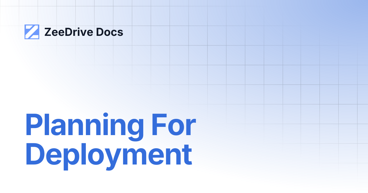 Planning For Deployment | ZeeDrive Docs