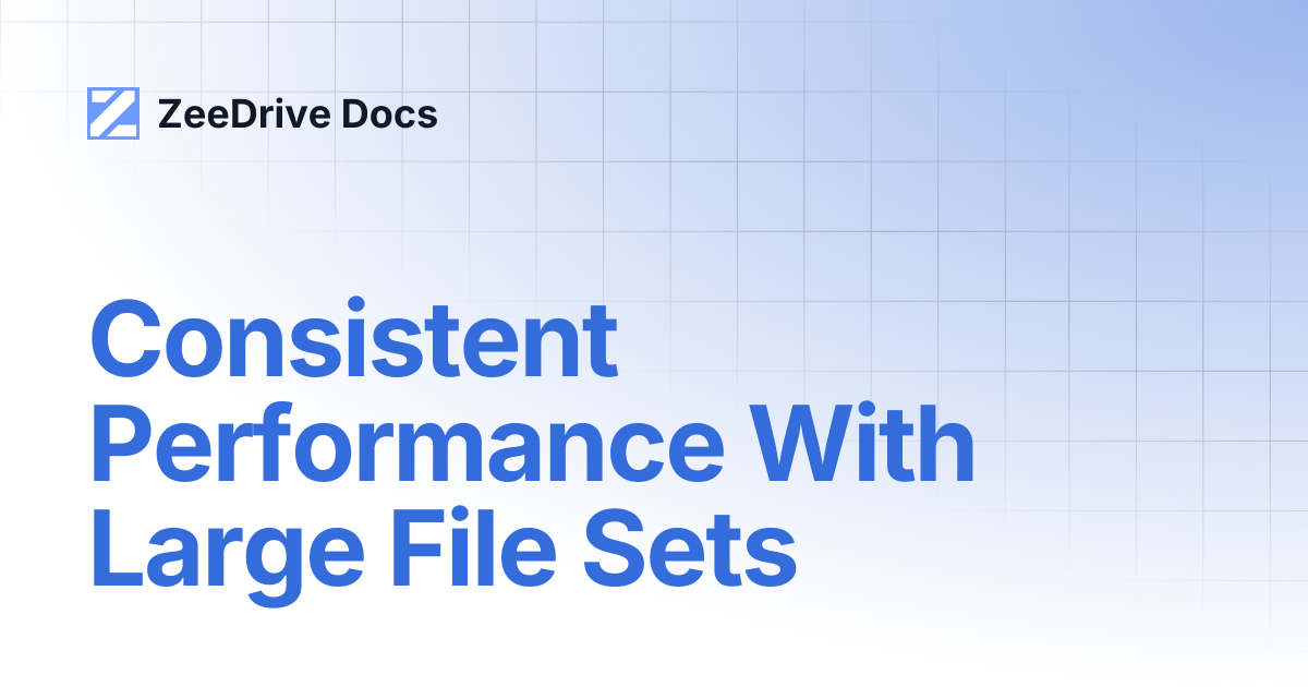Consistent Performance With Large File Sets | ZeeDrive Docs