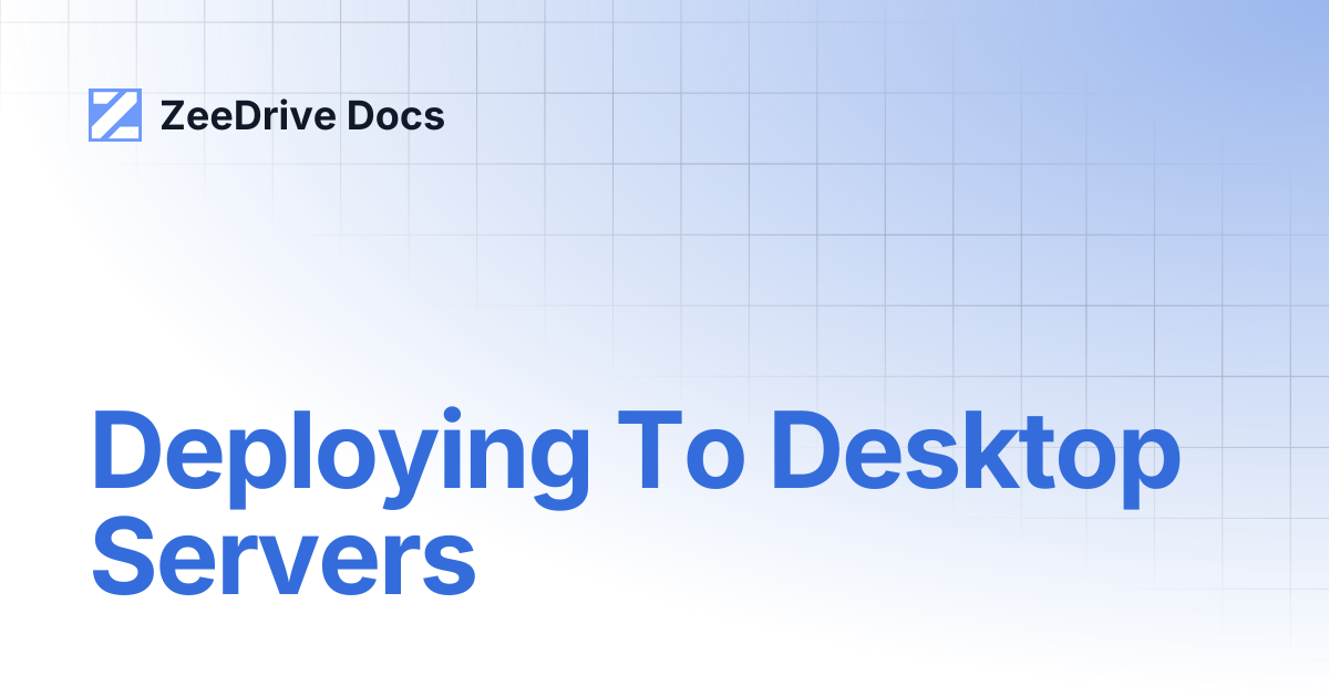 Deploying To Desktop Servers | ZeeDrive Docs