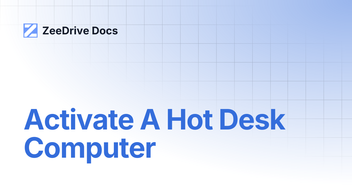 Activate A Hot Desk Computer | ZeeDrive Docs